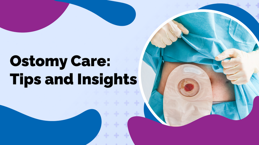 Ostomy Care: Tips and Insights